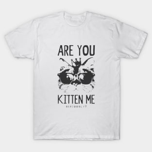 Are you Kitten Me? T-Shirt